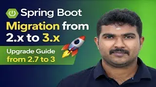 🚀 Spring Boot Migration from 2.x to 3.x | Upgrade Guide from 2.7 to 3