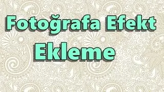 Fotoğrafa Efekt Verme - Adobe Photoshop CC 2015