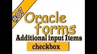 7- Oracle Forms 11g – Additional Input Items - Checkbox