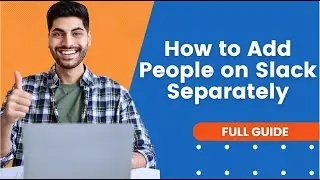 How to Add People on Slack Separately (In 2 Minutes) | Slack Tutorial