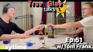 True Glue talks ep.51 w/Tom Frank (Daytime)