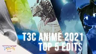 T3C ANIME ★ TOP 5 EDITS ★ 2021