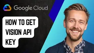 How to Get Google Cloud Vision API Key [2025 Guide]