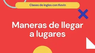 Maneras de llegar a lugares -Ingles