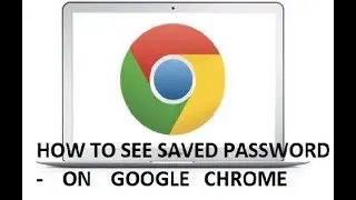 How To Find Saved Browser Password In Google Chrome
