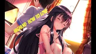 Highlnd  How To Love   [Light pitch version]