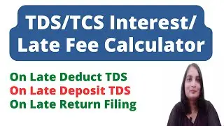 TDS Interest Calculator| TDS Return Late fee Calculator| TCS Interest/Late fee Calculator|