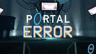 ERROR: the mod that makes Portal actually scary