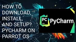 How to download | install | setup ? PyCharm IDE for Parrot OS ? Step by Step Complete installation !