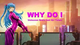 Unknown Brain - Why Do I? (feat. Bri Tolani) [NCS Release] - Lyrics