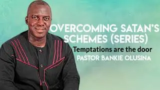 Pastor Bankie Olusina | OVERCOMING SATAN'S SCHEMES (Temptations are the Door)