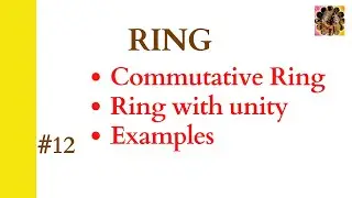 12. Ring || Ring with unity || Commutative ring || Examples of ring 