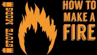 HOW TO MAKE A FIRE