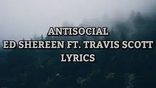 Antisocial - Ed Shereen Ft. Travis Scott Lyrics