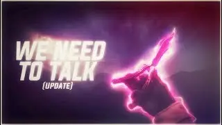 We Need To Talk... (Update)