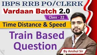 Time & Distance (Train Base) For Bank Exam Vardaan2.0 By Anshul Sir IBPS RRB 2023 PO Clerk