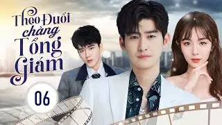 THEO ĐUỔI CHÀNG TỔNG GIÁM - Tập 06 | Siêu Phẩm Ngôn Tình Hiện Đại Cực Hot 2024 | Hoa Thành Film