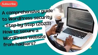 Step by Step (2023) How to secure a WordPress website from hackers? A comprehensive guide