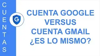 [GOOGLE CUENTAS] CUENTA GOOGLE VS. CUENTA GMAIL ¿ES LO MISMO?