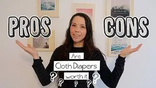 Pros and Cons of Cloth Diapers / Are Cloth Diapers worth it?