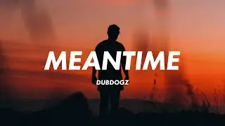Dubdogz - Meantime (Lyrics)