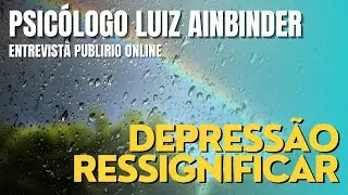 DEPRESSÃO - RESSIGINIFICAR - DR. LUIZ AINBINDER - PUBLIRIO ONLINE