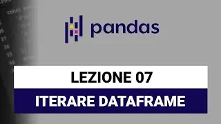 Iterare il Dataframe - Pandas Python Tutorial Italiano 07