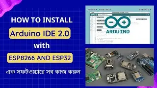 How to Install Arduino IDE 2.0 + ESP8266 & ESP32 Board Setup | Arduino Bangla Tutorial