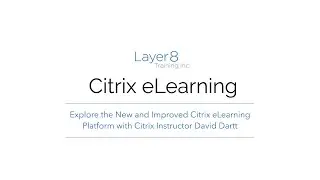 Explore the New and Improved Citrix eLearning Platform with Citrix Instructor David Dartt