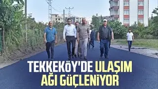Tekkeköy'de ulaşım ağı güçleniyor