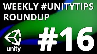 Unity3d Tip Weekly Roundup #16