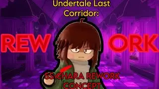 SS Chara Rework Concept! - Undertale Last Corridor Concepts