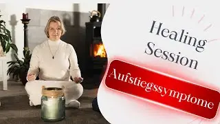 Healing Session  zu den Aufstiegssymptomen