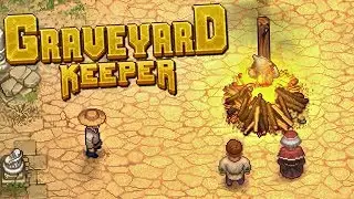 ROBBING GRAVES AND BURNING WITCHES - Graveyard Keeper Gameplay