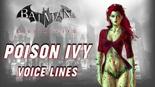 Batman: Arkham City - Poison Ivy Voice Lines
