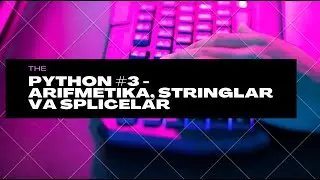 Pythonda kodlash #3   Arifmetika, stringlar va splicelar