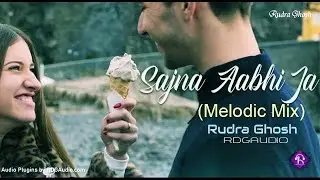 Sajna Aa bhi Ja Melodic Mix ft Rudra Ghosh #RDGAudio New 2022 #Dance #Romantic