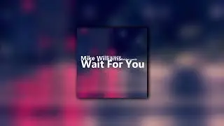 Mike Williams feat. Maia Wright  - Wait For You (flaicher remix)