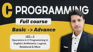 Operators in C Programming in English | Arithmetic, Logical, Relational & More | (LEC -2)