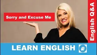 The difference between SORRY and EXCUSE ME – English Language Questions and Answers