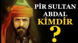 Pir Sultan Abdal Kimdir ?