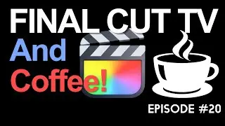 FINAL CUT TV & Coffee Episode #20 FCPX