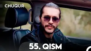 Chuqur 55-qism (O'zbek tilida)