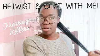 Let's Talk as I Retwist My Hair: Small Marriage KILLERS