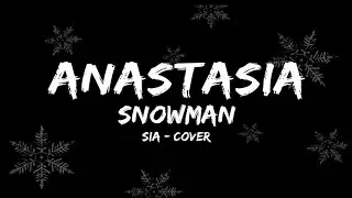 Anastasia - Snowman ( Sia cover video )