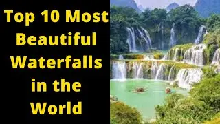 Top 10 Most Beautiful Waterfalls in the World