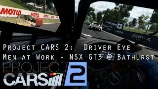 Project CARS 2:  Driver Eye - NSX GT3 @ Bathurst - Men at Work - VR Gameplay