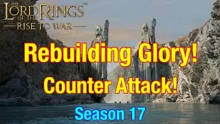 S17 Rebuilding Glory: Counter Attack! - Lord Of The Rings: Rise To War!