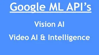 Intro to AI & ML - Part 11 : Google Vision AI | Video AI & Intelligence | AI in Action