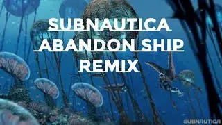 Subnautica - Abandon Ship Remix V2